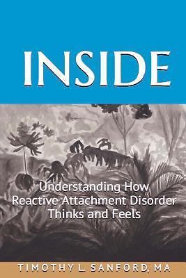 INSIDE Understanding How Reactive Attachment Disorder Think & Feels Timothy L.