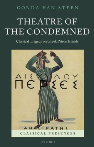 Theatre of Condemned: Classical Tragedy Greek Prison Islands by Gonda Van Steen