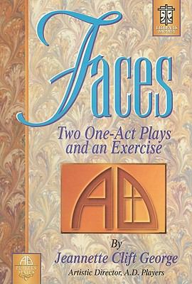 Faces: Two One-Act Plays and an Exercise Jeannette Clift George