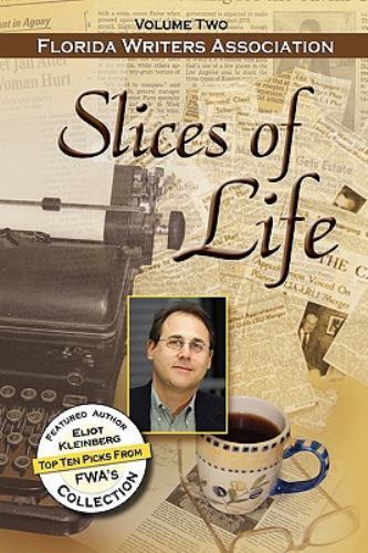 Slices of Life Fwa Collection - Volume 2 Florida Writers Association FWA’s 2010