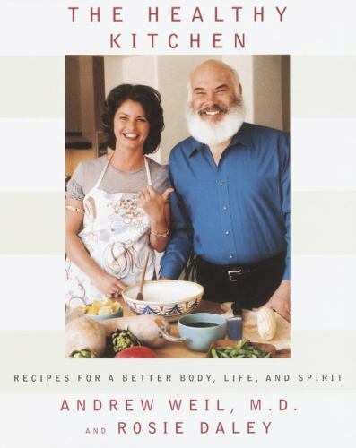 The Healthy Kitchen: Recipes for a Better Body, Life, and Spirit by Andrew Weil