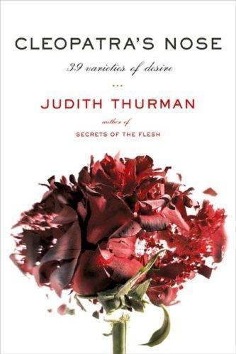 CLEOPATRA'S NOSE: 39 VARIETIES OF DESIRE By Judith Thurman - Hardcover (2007) LB