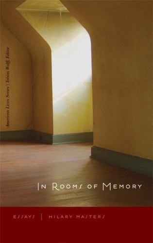 IN ROOMS OF MEMORY: ESSAYS (AMERICAN LIVES) By Hilary Masters - Hardcover *2009*