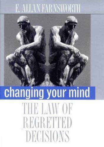 CHANGING YOUR MIND: THE LAW OF REGRETTED DECISIONS By Professor E. Allan